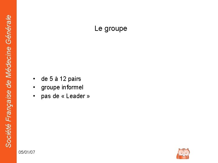 Société Française de Médecine Générale Le groupe • de 5 à 12 pairs •