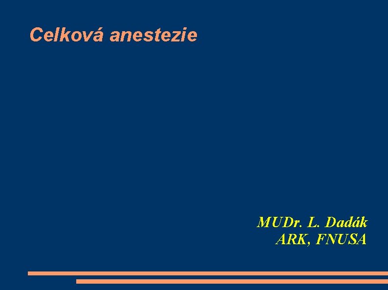 Celková anestezie MUDr. L. Dadák ARK, FNUSA 