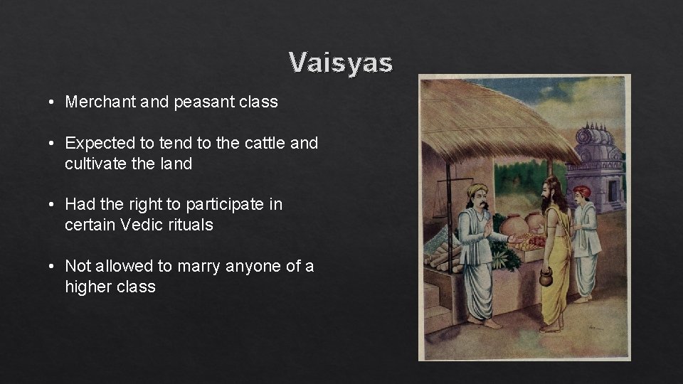 Vaisyas • Merchant and peasant class • Expected to tend to the cattle and
