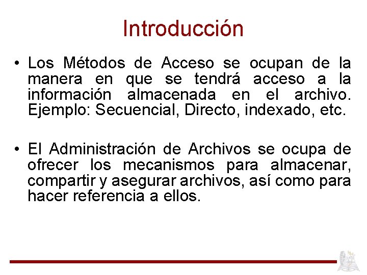 Introducción • Los Métodos de Acceso se ocupan de la manera en que se