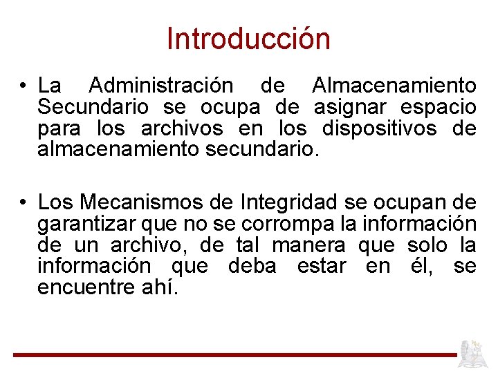 Introducción • La Administración de Almacenamiento Secundario se ocupa de asignar espacio para los