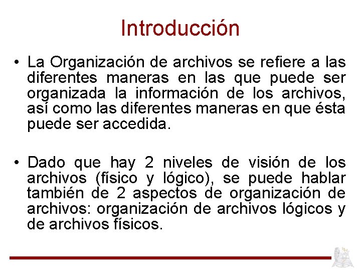 Introducción • La Organización de archivos se refiere a las diferentes maneras en las