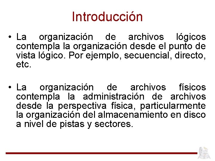 Introducción • La organización de archivos lógicos contempla la organización desde el punto de