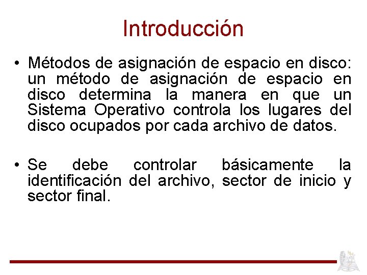 Introducción • Métodos de asignación de espacio en disco: un método de asignación de