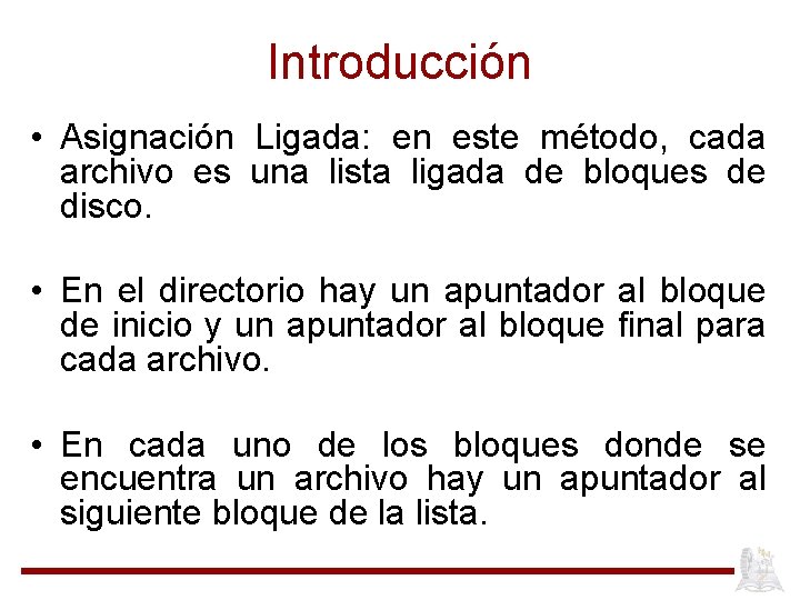 Introducción • Asignación Ligada: en este método, cada archivo es una lista ligada de