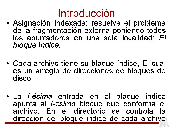 Introducción • Asignación Indexada: resuelve el problema de la fragmentación externa poniendo todos los