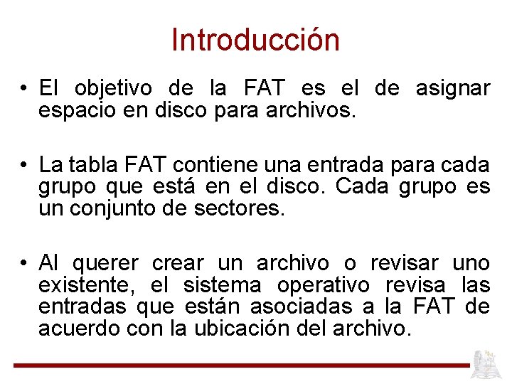 Introducción • El objetivo de la FAT es el de asignar espacio en disco