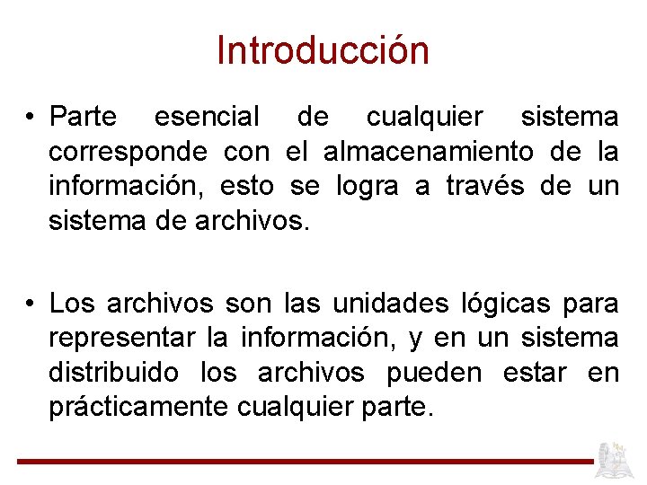 Introducción • Parte esencial de cualquier sistema corresponde con el almacenamiento de la información,