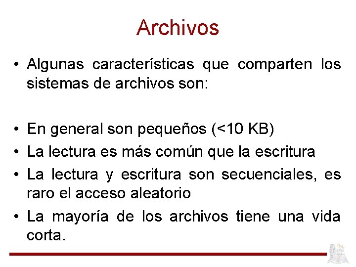 Archivos • Algunas características que comparten los sistemas de archivos son: • En general