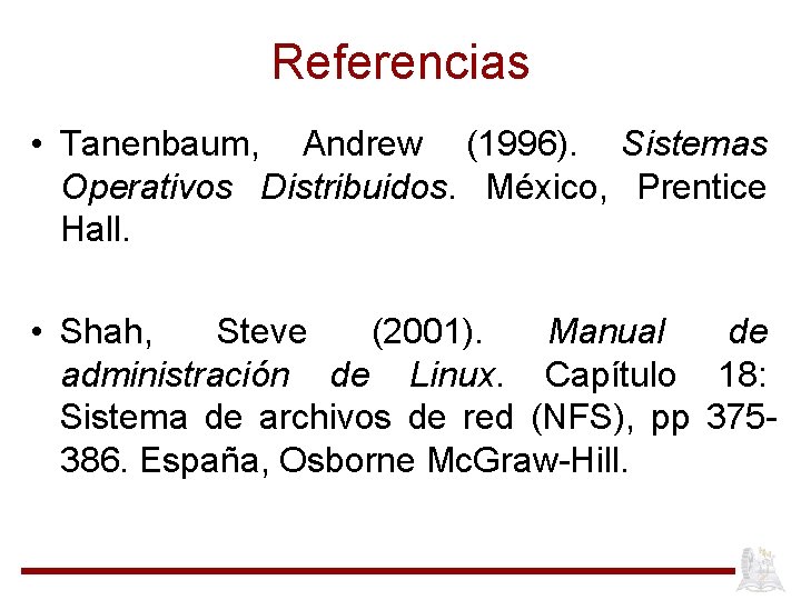 Referencias • Tanenbaum, Andrew (1996). Sistemas Operativos Distribuidos. México, Prentice Hall. • Shah, Steve