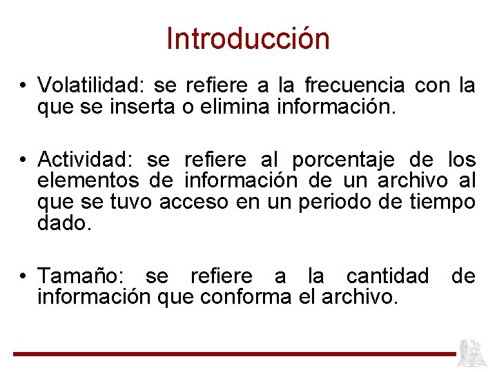 Introducción • Volatilidad: se refiere a la frecuencia con la que se inserta o