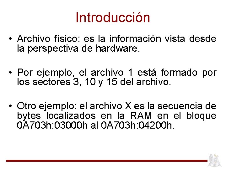 Introducción • Archivo físico: es la información vista desde la perspectiva de hardware. •