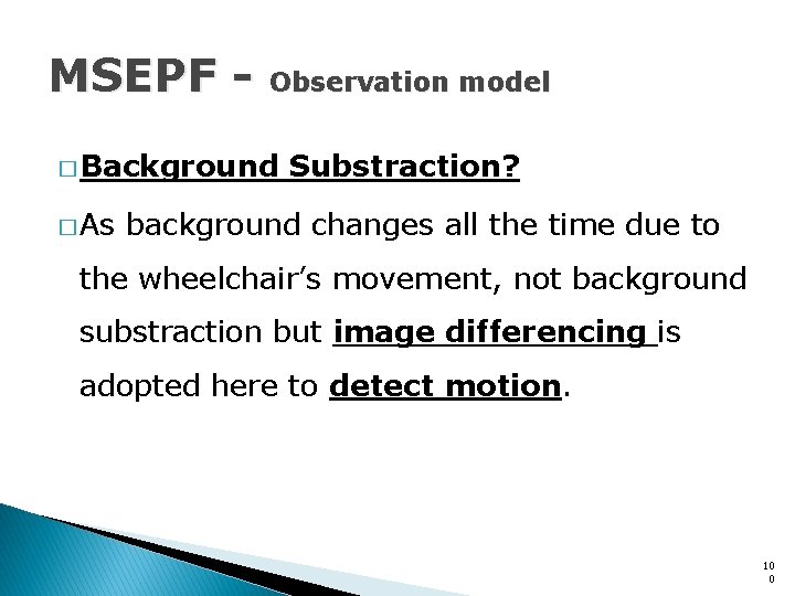 MSEPF - Observation model � Background � As Substraction? background changes all the time