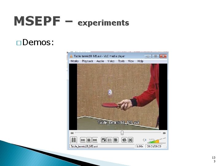 MSEPF – experiments � Demos: 13 3 