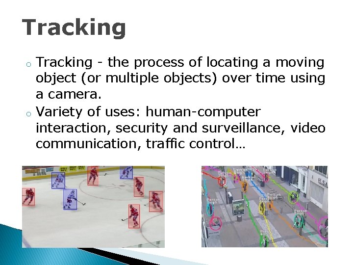 Tracking o o Tracking - the process of locating a moving object (or multiple