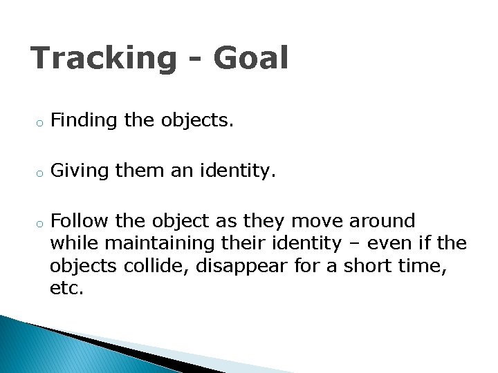 Tracking - Goal o Finding the objects. o Giving them an identity. o Follow