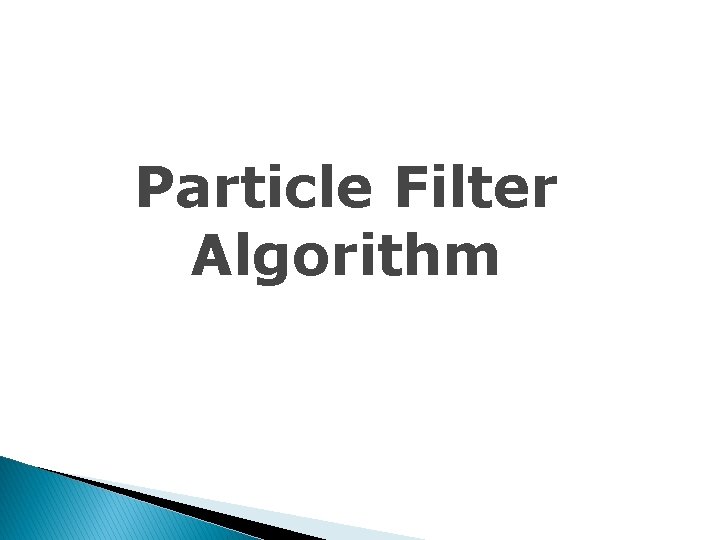 Particle Filter Algorithm 