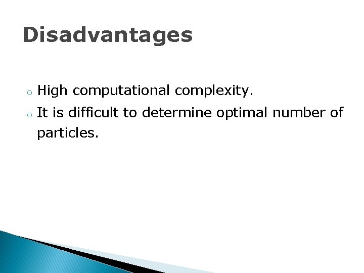 Disadvantages o o High computational complexity. It is difficult to determine optimal number of