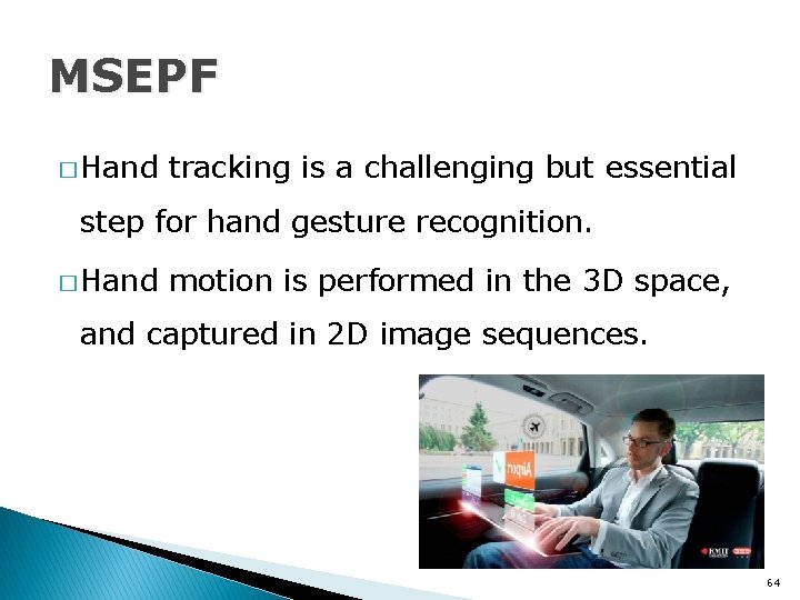 MSEPF � Hand tracking is a challenging but essential step for hand gesture recognition.