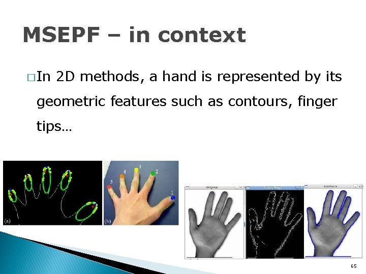 MSEPF – in context � In 2 D methods, a hand is represented by