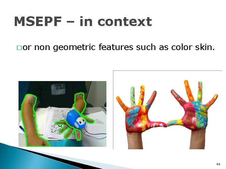 MSEPF – in context � or non geometric features such as color skin. 66