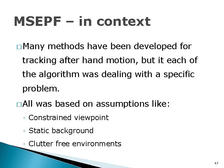 MSEPF – in context � Many methods have been developed for tracking after hand
