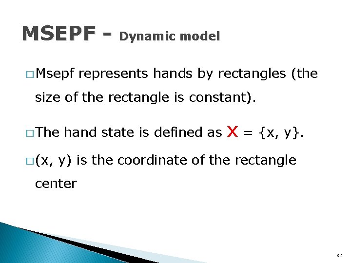 MSEPF � Msepf Dynamic model represents hands by rectangles (the size of the rectangle