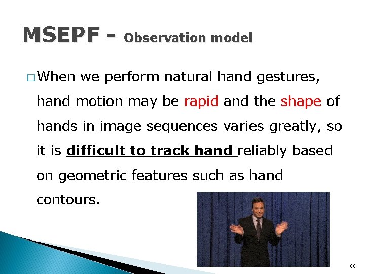 MSEPF � When Observation model we perform natural hand gestures, hand motion may be