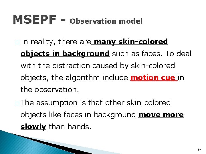 MSEPF � In Observation model reality, there are many skin-colored objects in background such