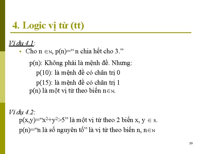 4. Logic vị từ (tt) Ví dụ 4. 1: § Cho n N, p(n)=“