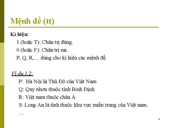 Mệnh đề (tt) Kí hiệu: 1 (hoặc T): Chân trị đúng. 0 (hoặc F):