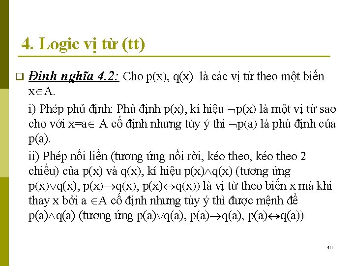 4. Logic vị từ (tt) q Định nghĩa 4. 2: Cho p(x), q(x) là