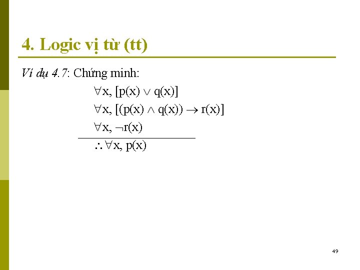 4. Logic vị từ (tt) Ví dụ 4. 7: Chứng minh: x, [p(x) q(x)]