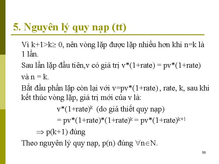 5. Nguyên lý quy nạp (tt) Vì k+1>k 0, nên vòng lặp được lặp