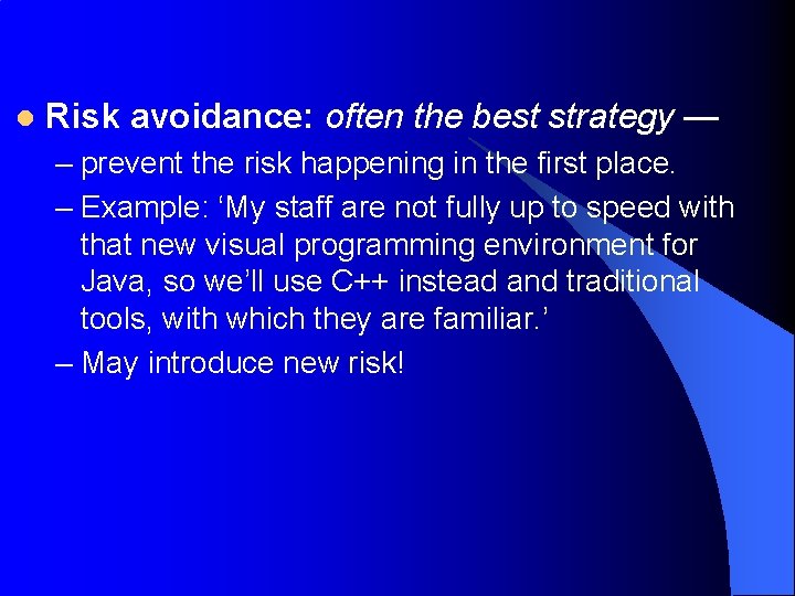 l Risk avoidance: often the best strategy — – prevent the risk happening in