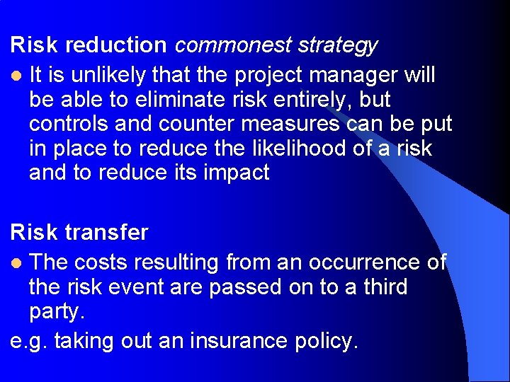 Risk reduction commonest strategy l It is unlikely that the project manager will be