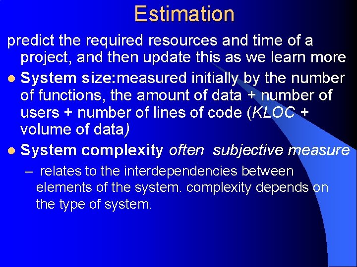 Estimation predict the required resources and time of a project, and then update this