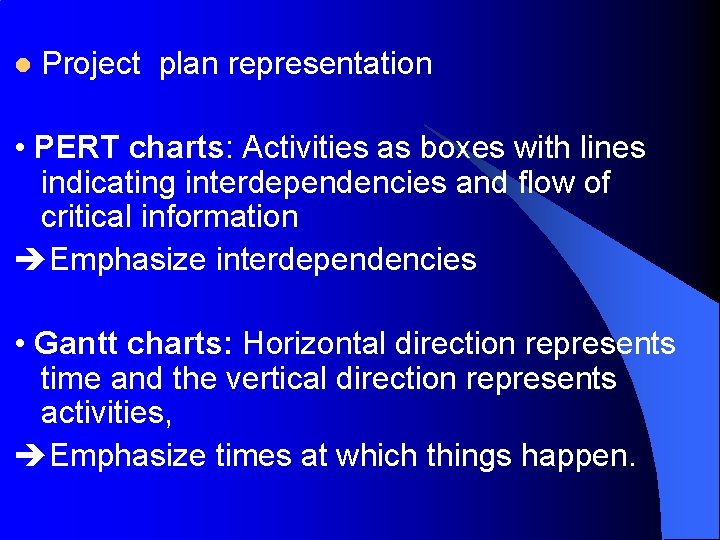 l Project plan representation • PERT charts: Activities as boxes with lines indicating interdependencies