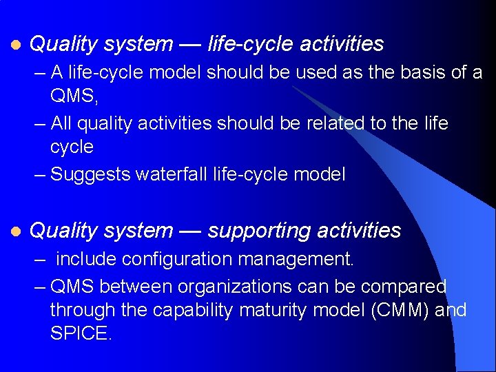 l Quality system — life-cycle activities – A life-cycle model should be used as