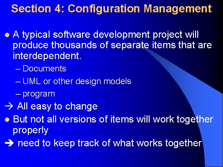 Section 4: Configuration Management l A typical software development project will produce thousands of