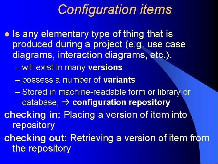 Configuration items l Is any elementary type of thing that is produced during a