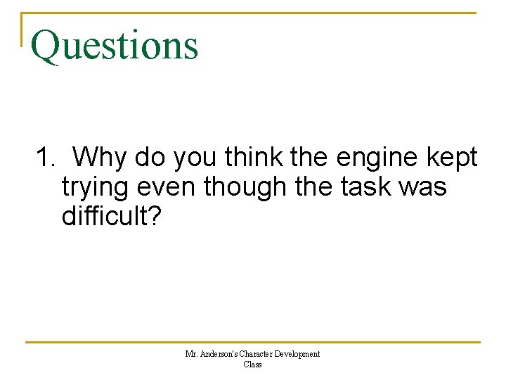 Questions 1. Why do you think the engine kept trying even though the task