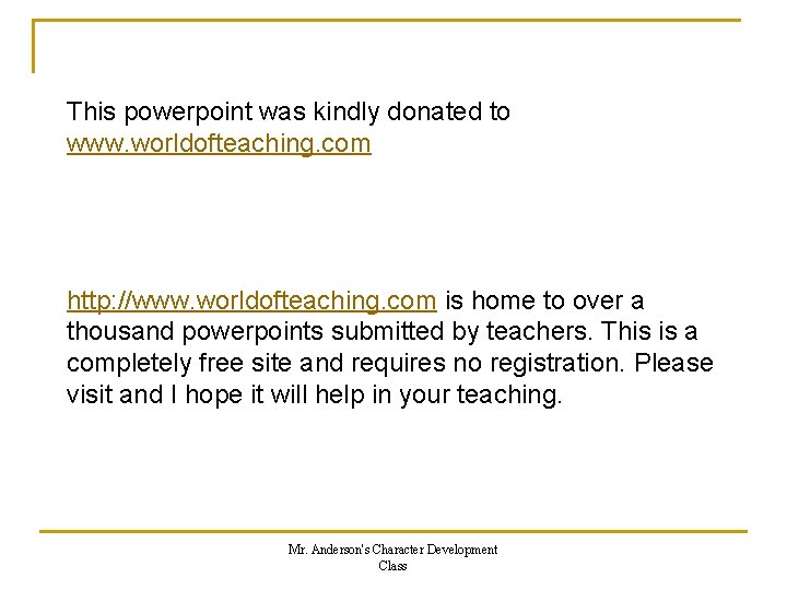 This powerpoint was kindly donated to www. worldofteaching. com http: //www. worldofteaching. com is