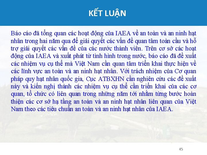 KẾT LUẬN Báo cáo đã tổng quan các hoạt động của IAEA về an