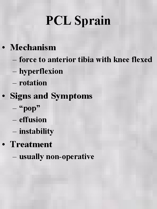 PCL Sprain • Mechanism – force to anterior tibia with knee flexed – hyperflexion
