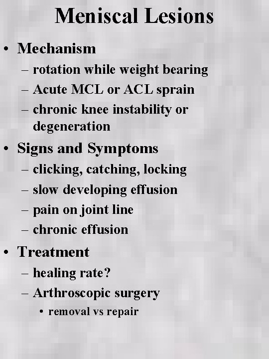 Meniscal Lesions • Mechanism – rotation while weight bearing – Acute MCL or ACL