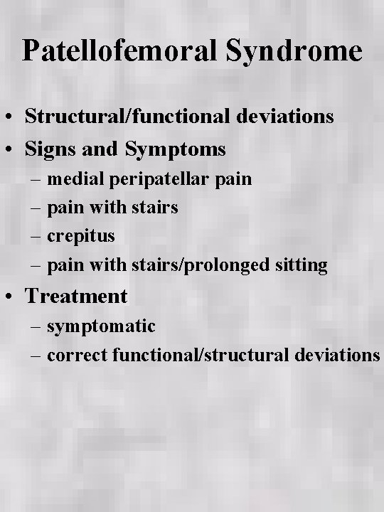 Patellofemoral Syndrome • Structural/functional deviations • Signs and Symptoms – medial peripatellar pain –