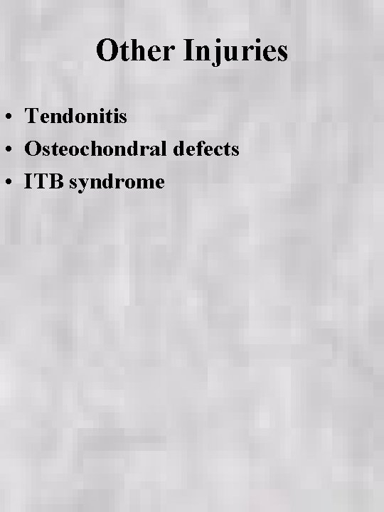 Other Injuries • Tendonitis • Osteochondral defects • ITB syndrome 