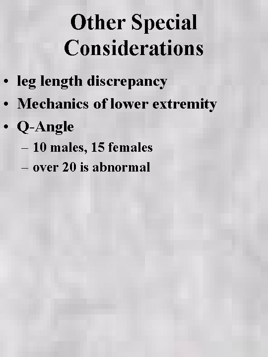 Other Special Considerations • leg length discrepancy • Mechanics of lower extremity • Q-Angle