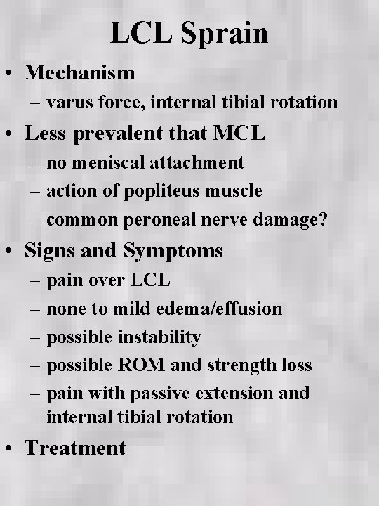 LCL Sprain • Mechanism – varus force, internal tibial rotation • Less prevalent that